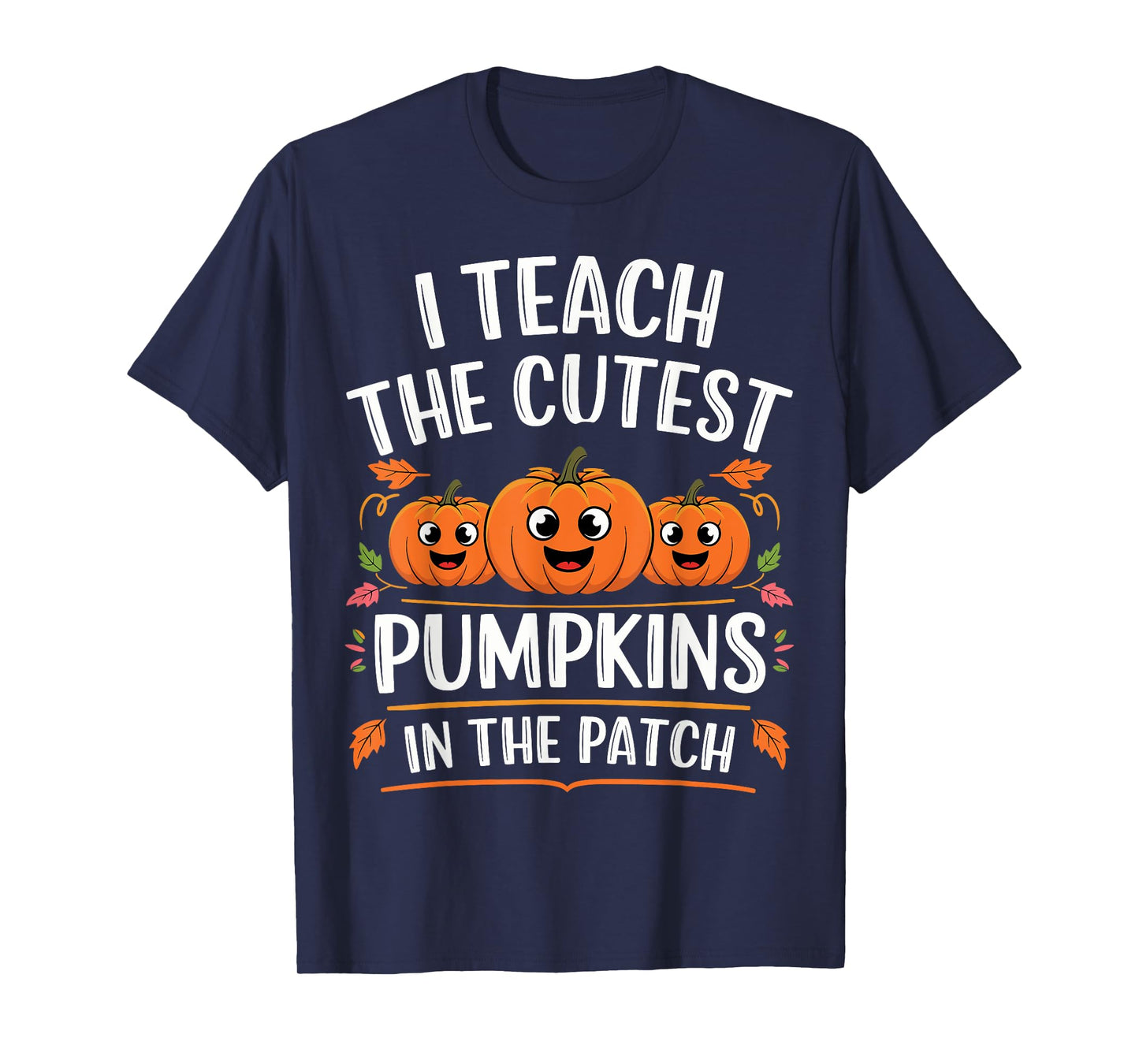 Teacher Halloween I Teach the Cutest Pumpkins in the Patch T-Shirt