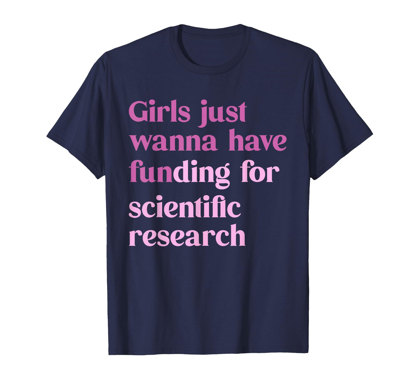 Girls Just Wanna Have Funding For Scientific T-Shirt