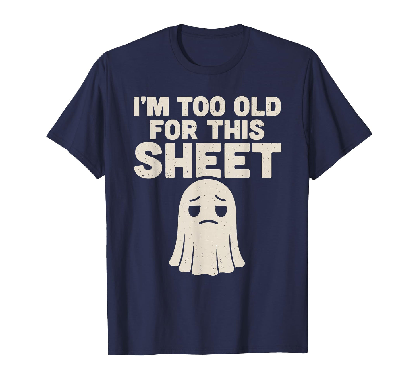 I’m Too Old for This Sheet Funny Ghost Costume Halloween T-Shirt