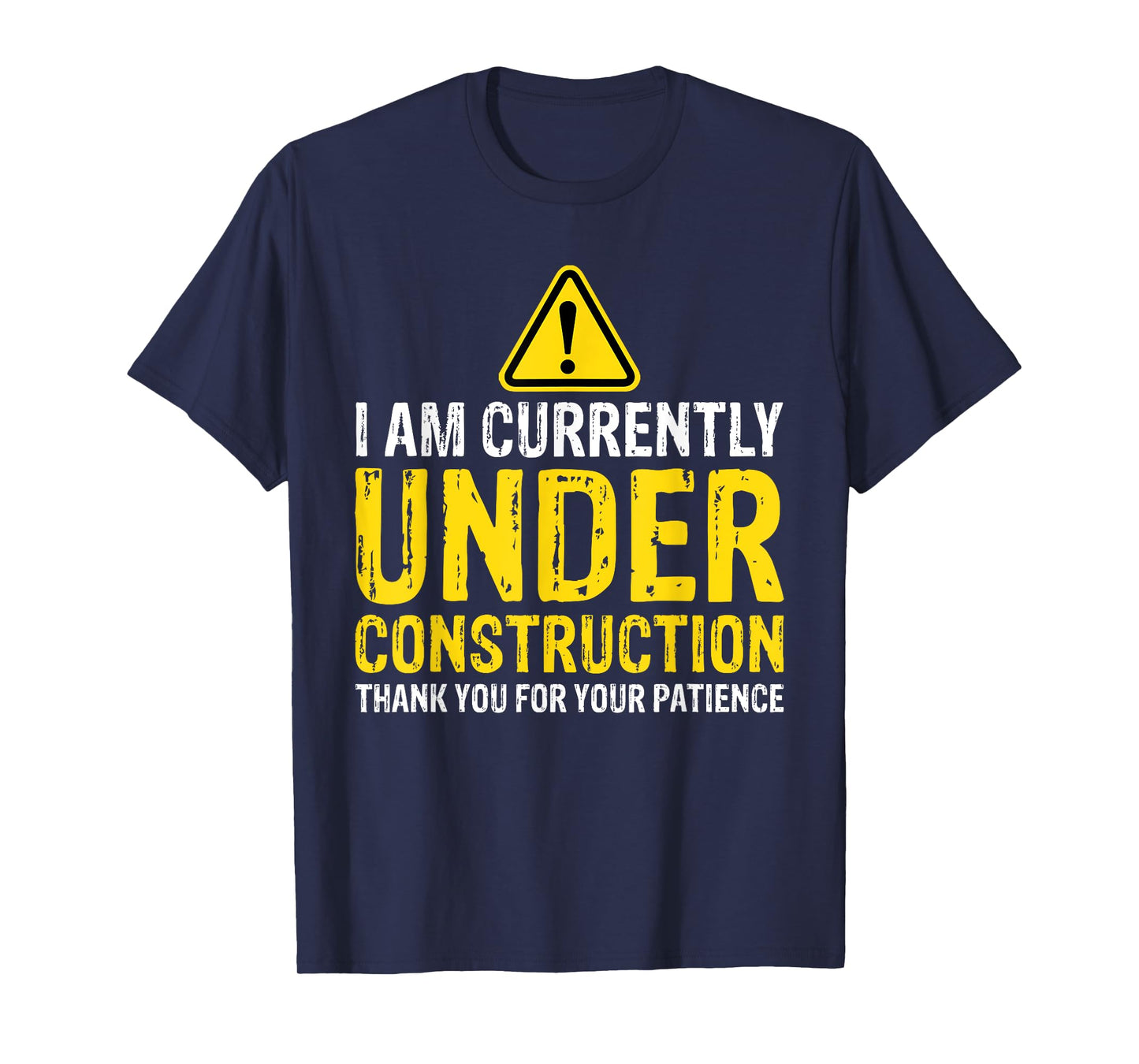 I am Under Construction Thank You For Your Patience T-Shirt