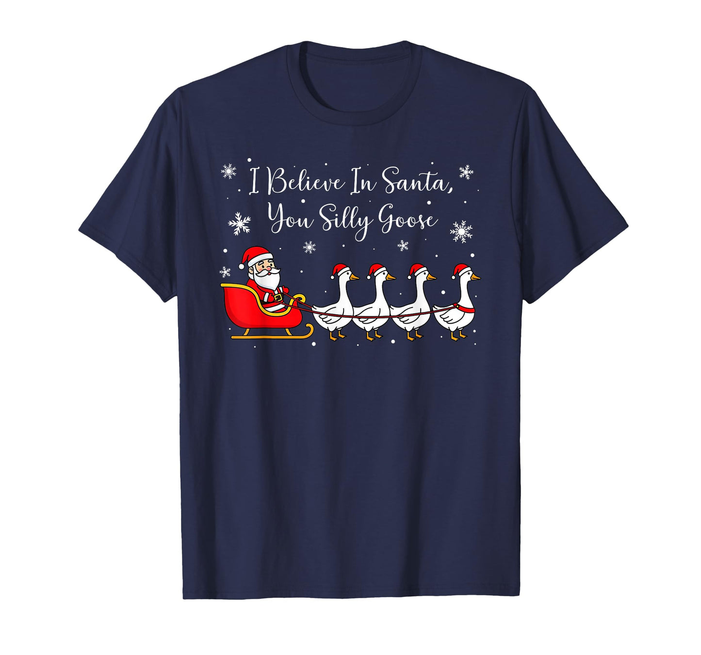 Funny Silly Goose Believe in Santa You Silly Goose Christmas T-Shirt