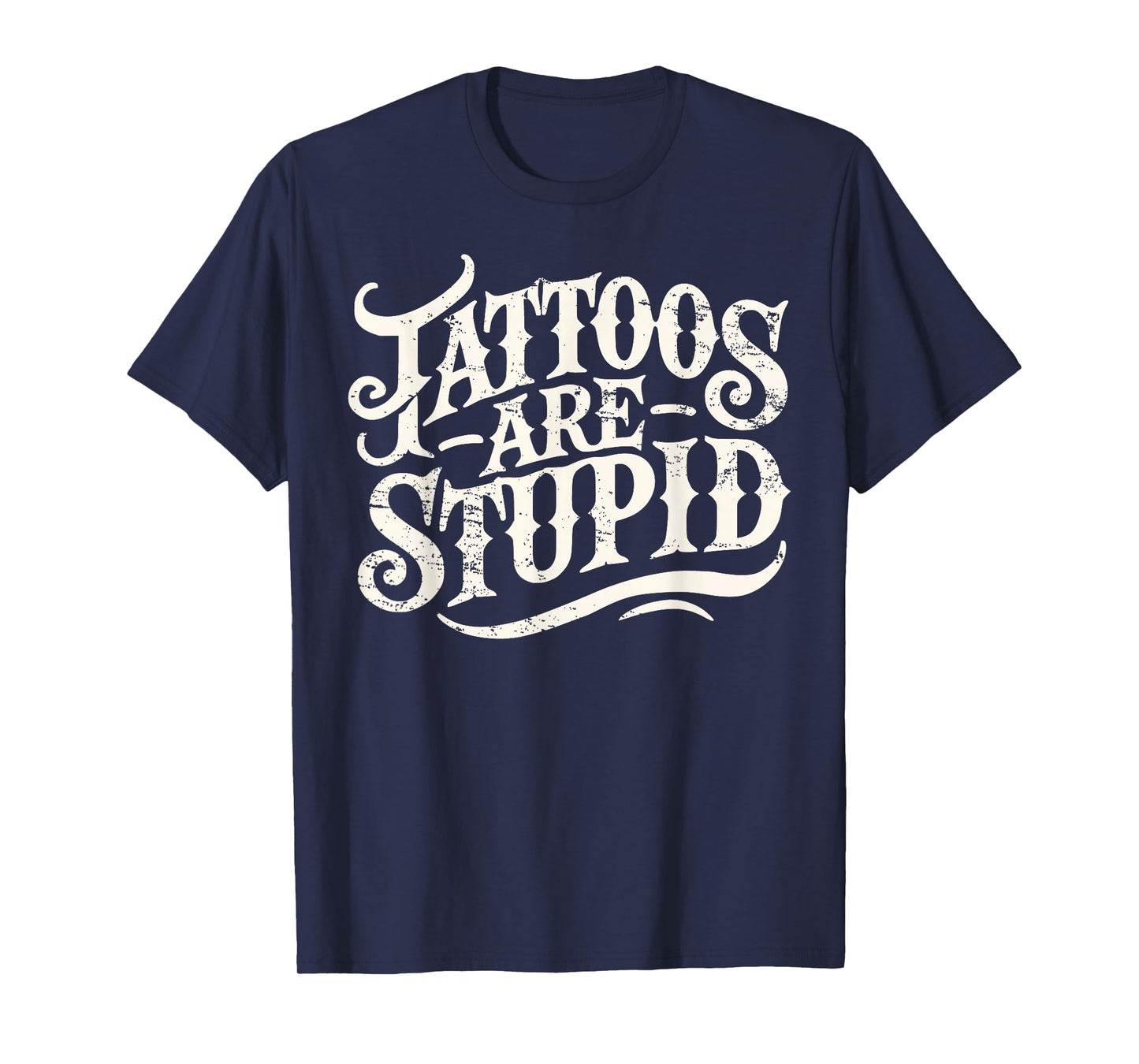 Tattoos Are Stupid. Shirt Funny Tattoo Artist Humor T-Shirt