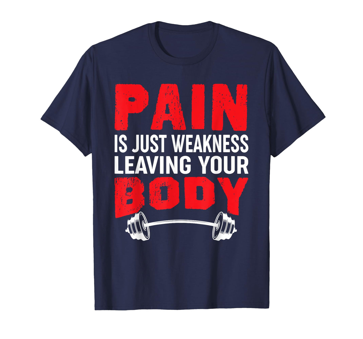 Pain Is Just Weakness Leaving Your Body T-Shirt