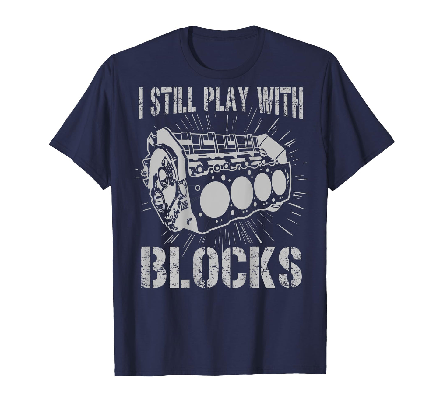 I Still Play With Blocks Funny Mens Car Mechanic Car Engine T-Shirt
