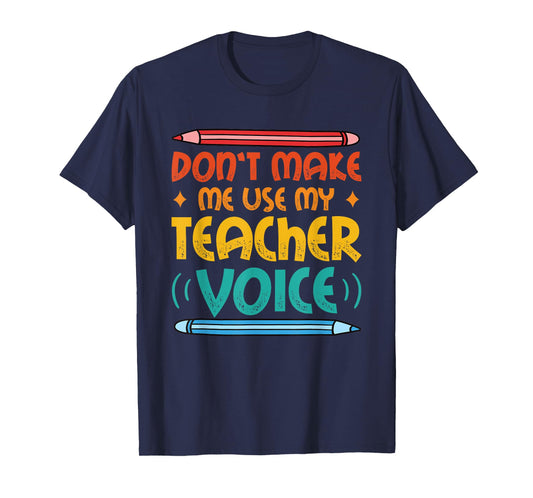 Dont Make Me Use My Teacher Voice Daycare Teacher T-Shirt