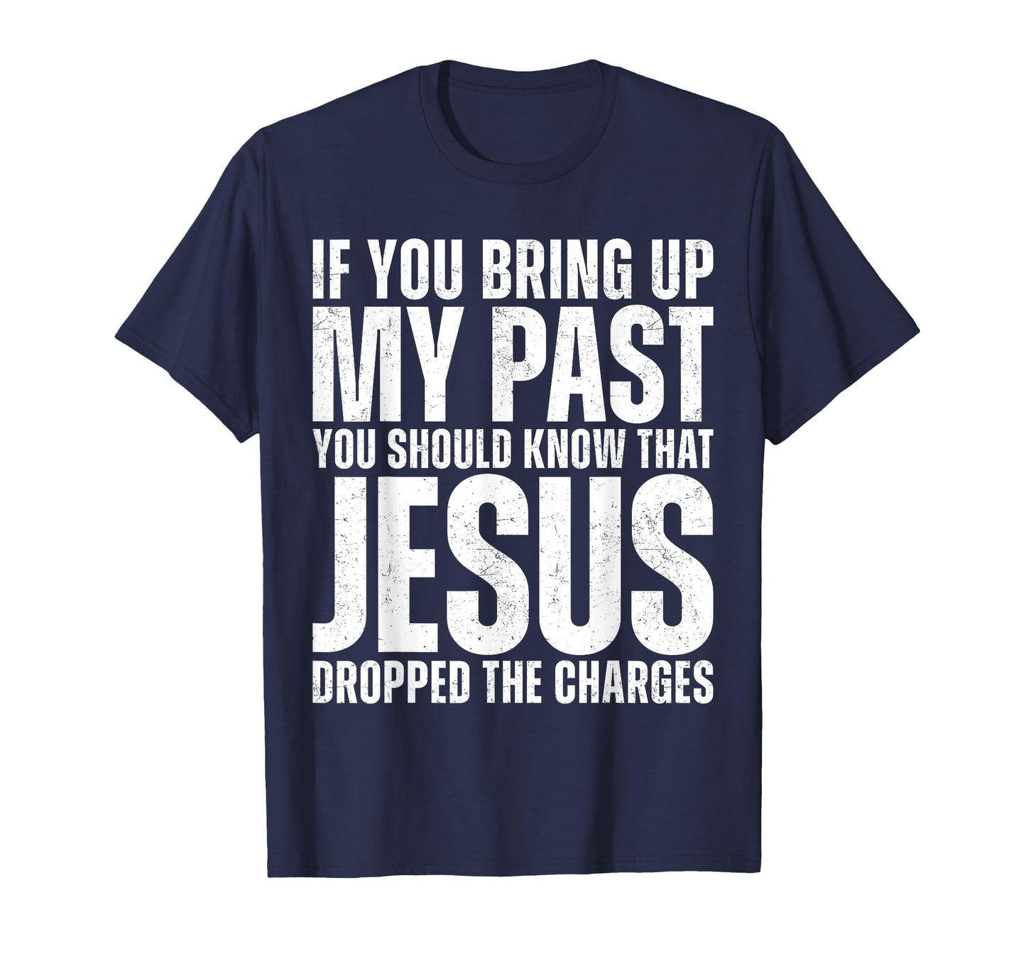 If You Bring Up My Past You Should Know That Jesus Dropped T-Shirt