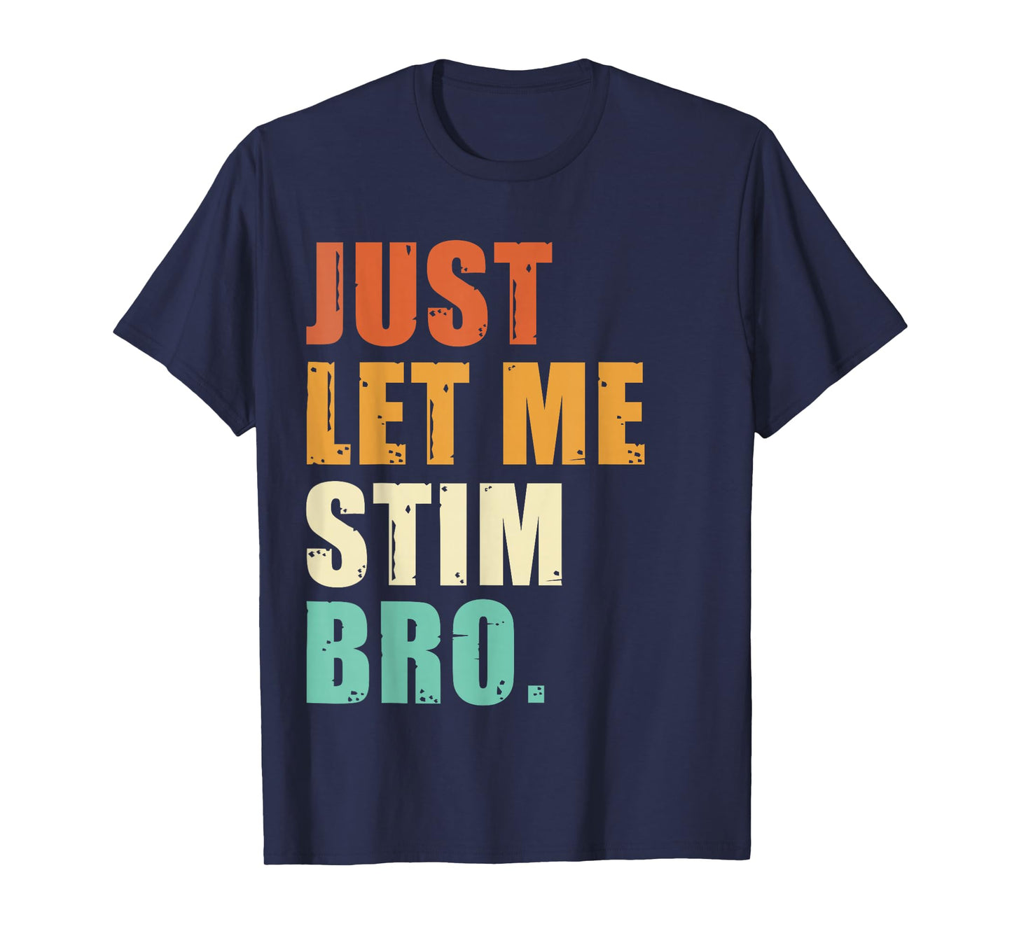 Just Let Me Stim Bro - Funny Autism Awareness For Kids & Men T-Shirt
