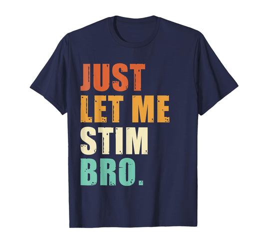 Just Let Me Stim Bro - Funny Autism Awareness For Kids & Men T-Shirt