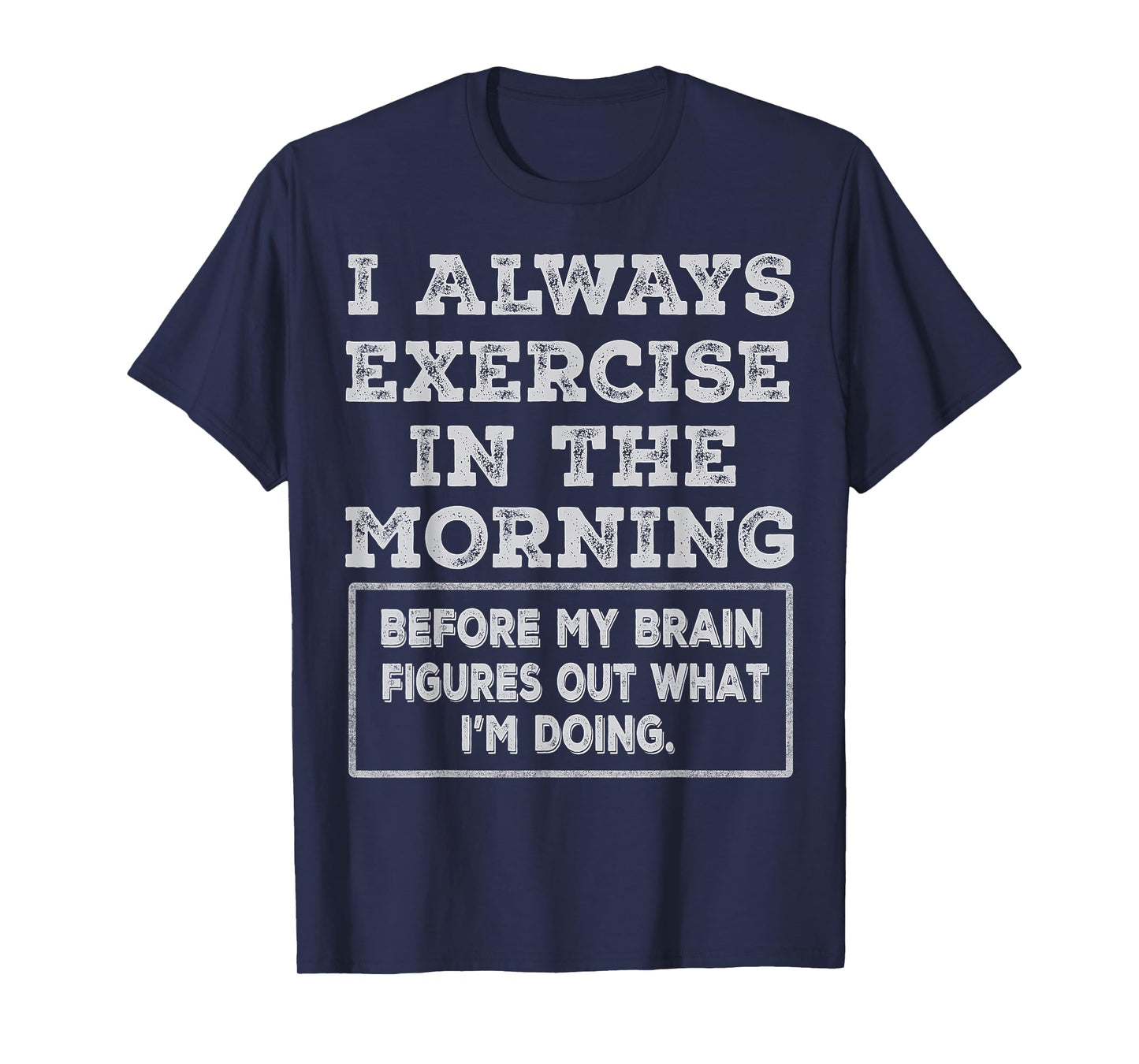 Funny Gym Workout I Always Exercise In The Morning Joke T-Shirt