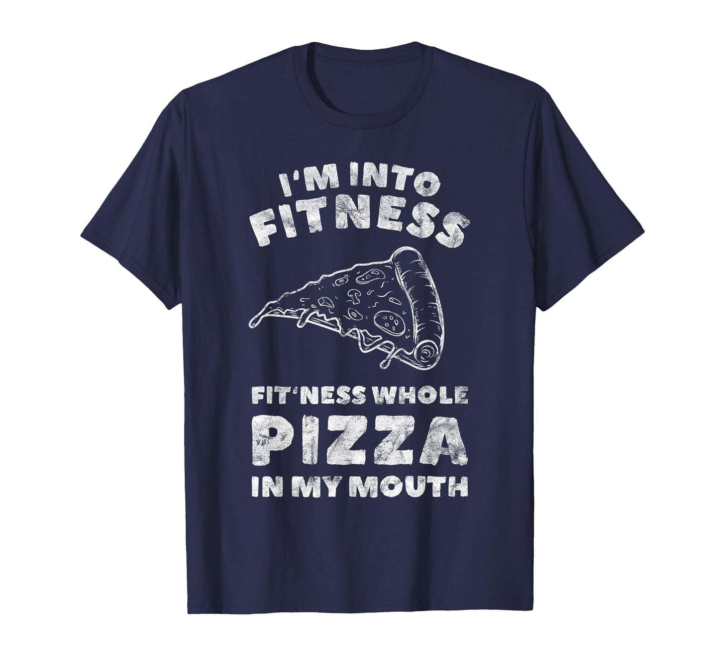 Funny I'm Into Fitness Whole Pizza In My Mouth T-Shirt