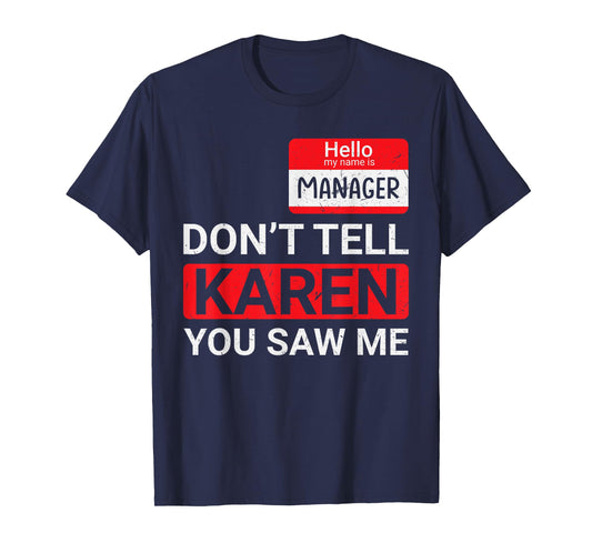Don't tell Karen you saw me Karen Halloween Karen Manager T-Shirt
