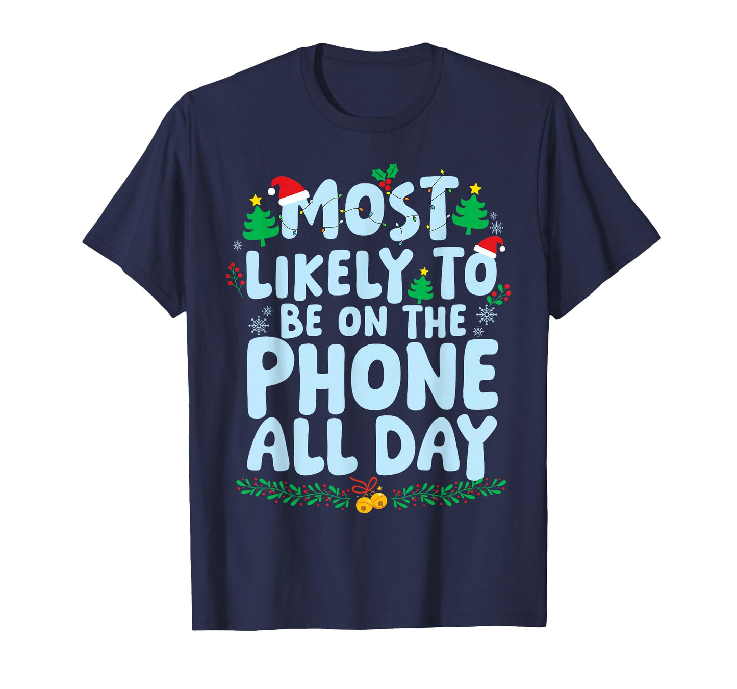 Most Likely to Be On The Phone All Day Family Matching Xmas T-Shirt