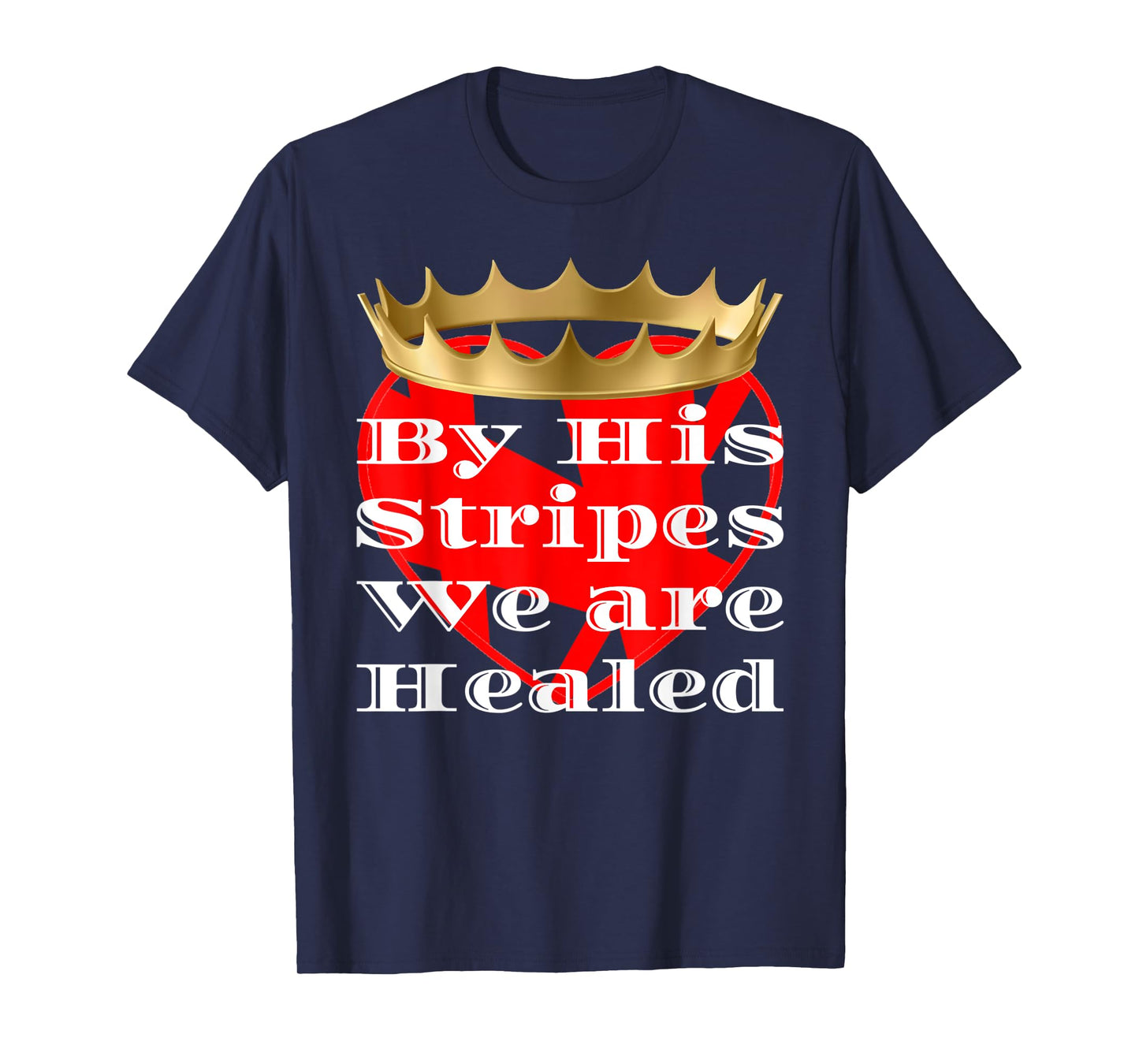 BY HIS STRIPES WE ARE HEALED RELIGIOUS T-Shirt