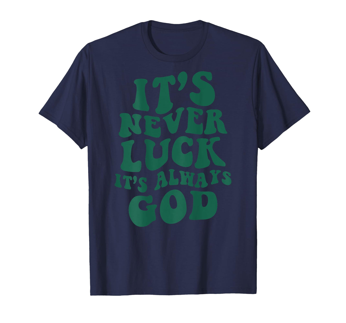 It's Never Luck It's Always God ON BACK T-Shirt