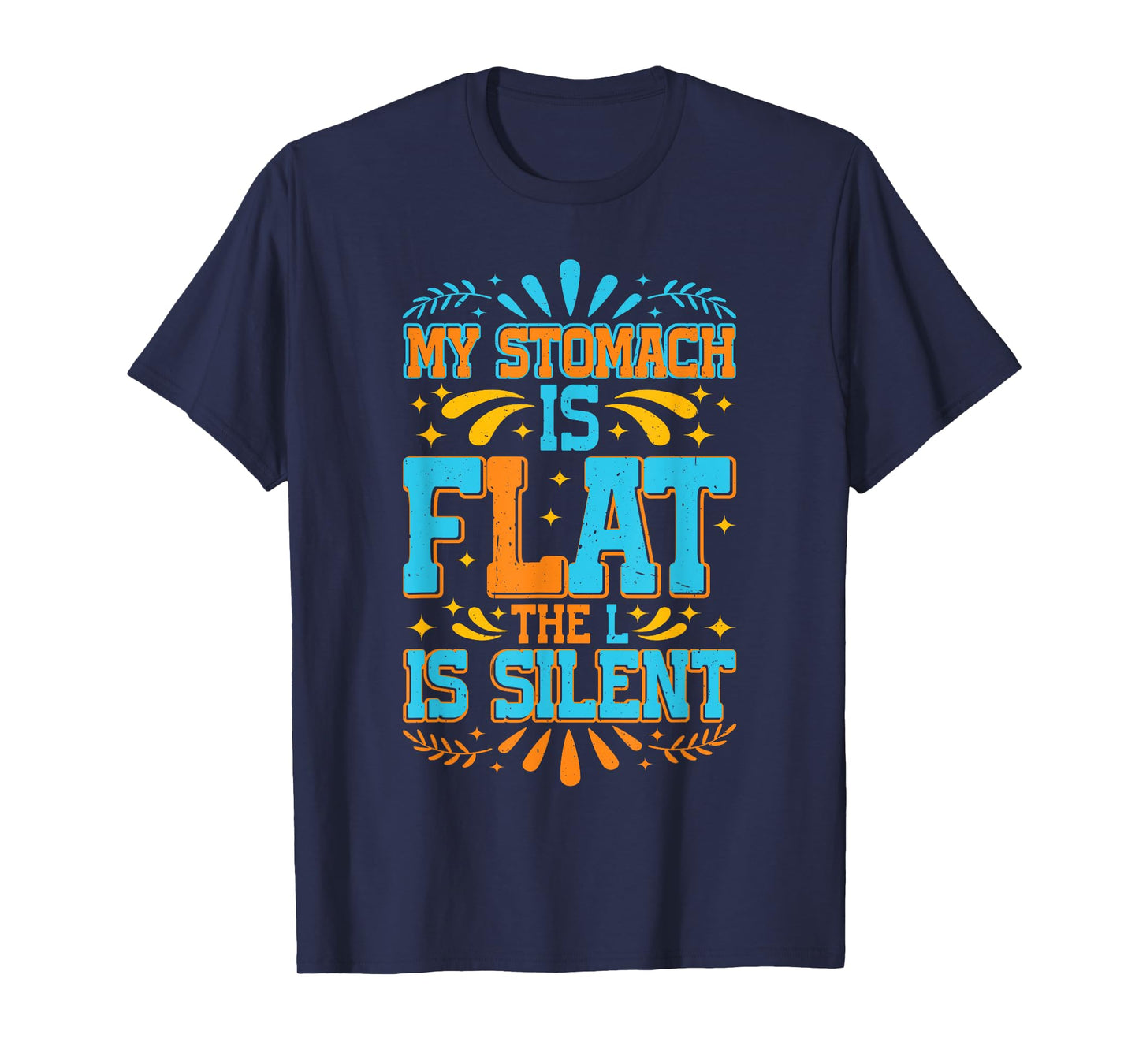 My Stomach Is Flat, The L Is Silent ----- T-Shirt