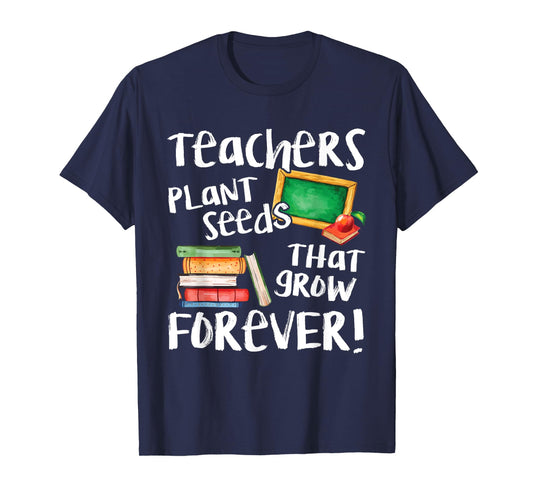 Teachers Plant Seeds That Grow Forever Cute Men Women T-Shirt
