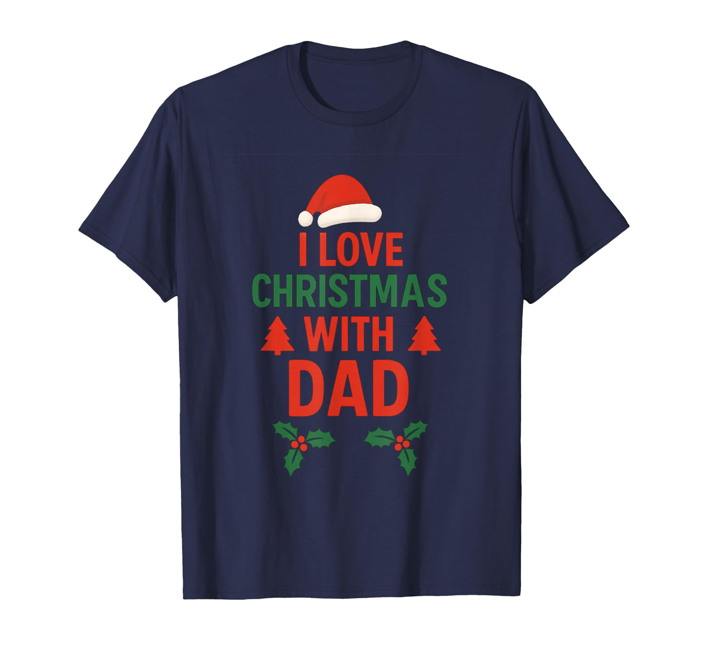 I Love Christmas with Dad | Festive Family Holiday T-Shirt