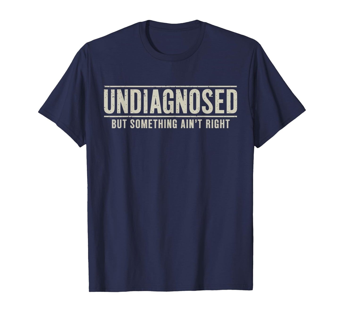Undiagnosed But Something Ain't Right Funny Saying T-Shirt