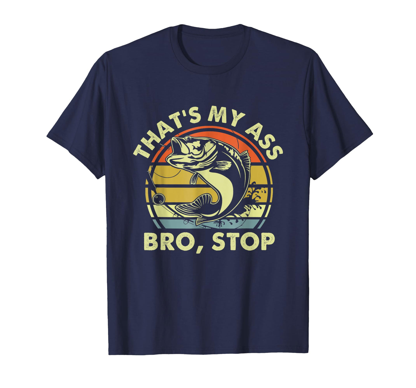 That’s My Ass Bro Stop Funny Dad Fishing Bass Vintage T-Shirt
