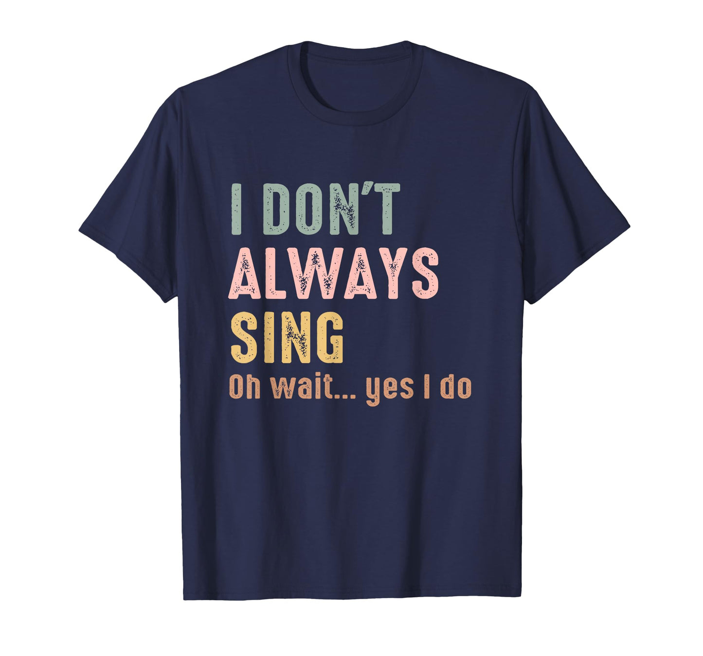 I Don't Always Sing Oh Wait Yes I Do Funny Singing Vintage T-Shirt