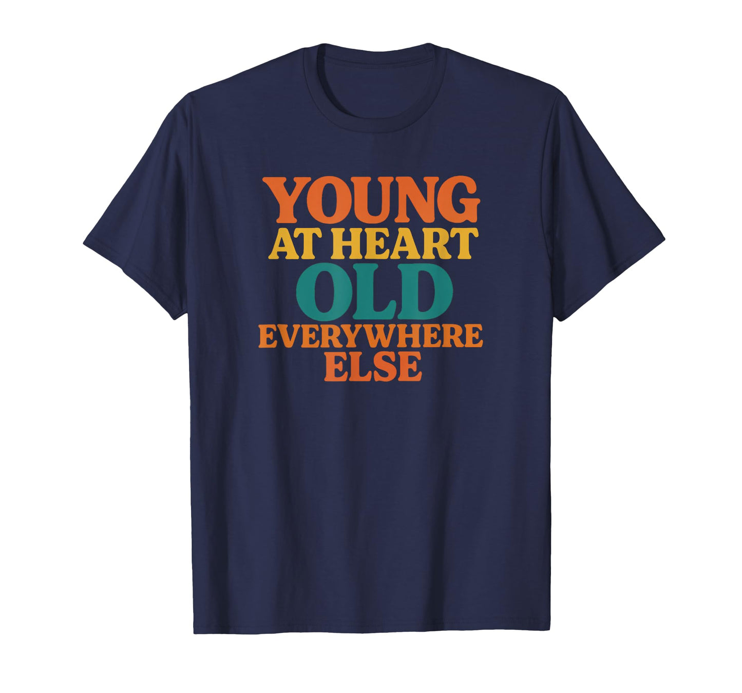 Young at Heart Old Everywhere Else Funny Retro Gift T-Shirt