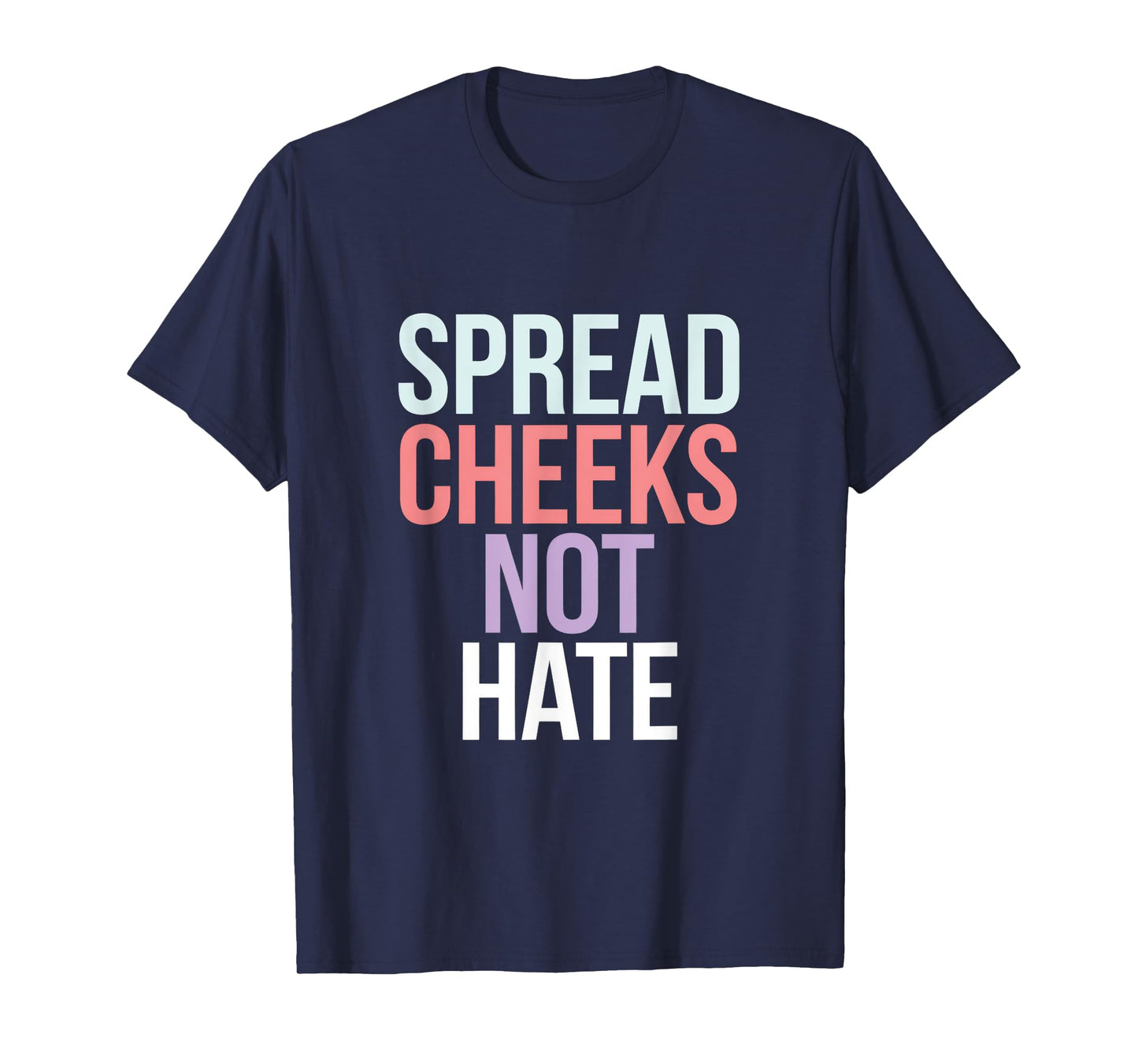 SPREAD CHEEKS NOT HATE T-Shirt