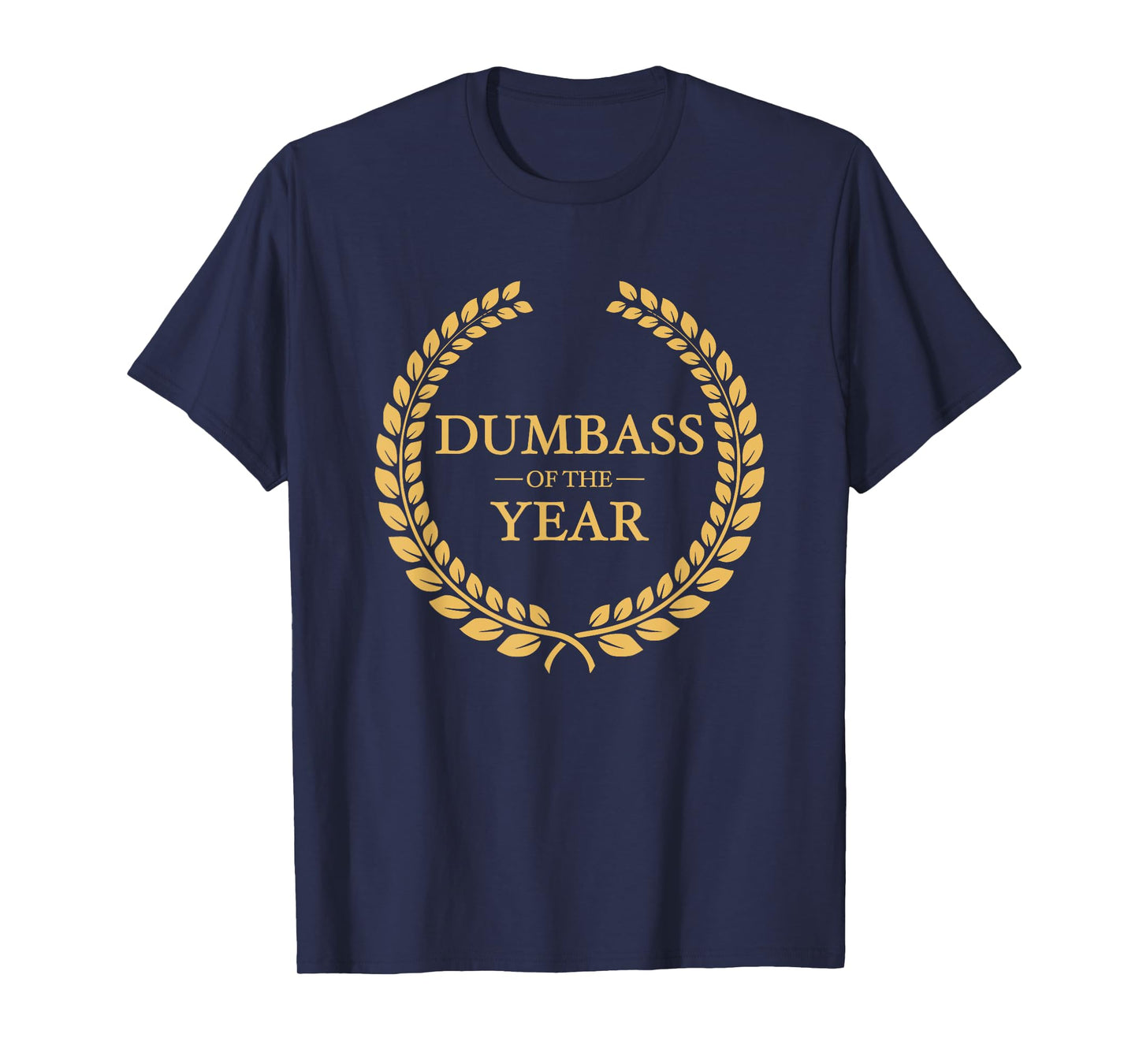 Dumbass of the Year Greatest Ever Award Moron Jackass Gift T-Shirt