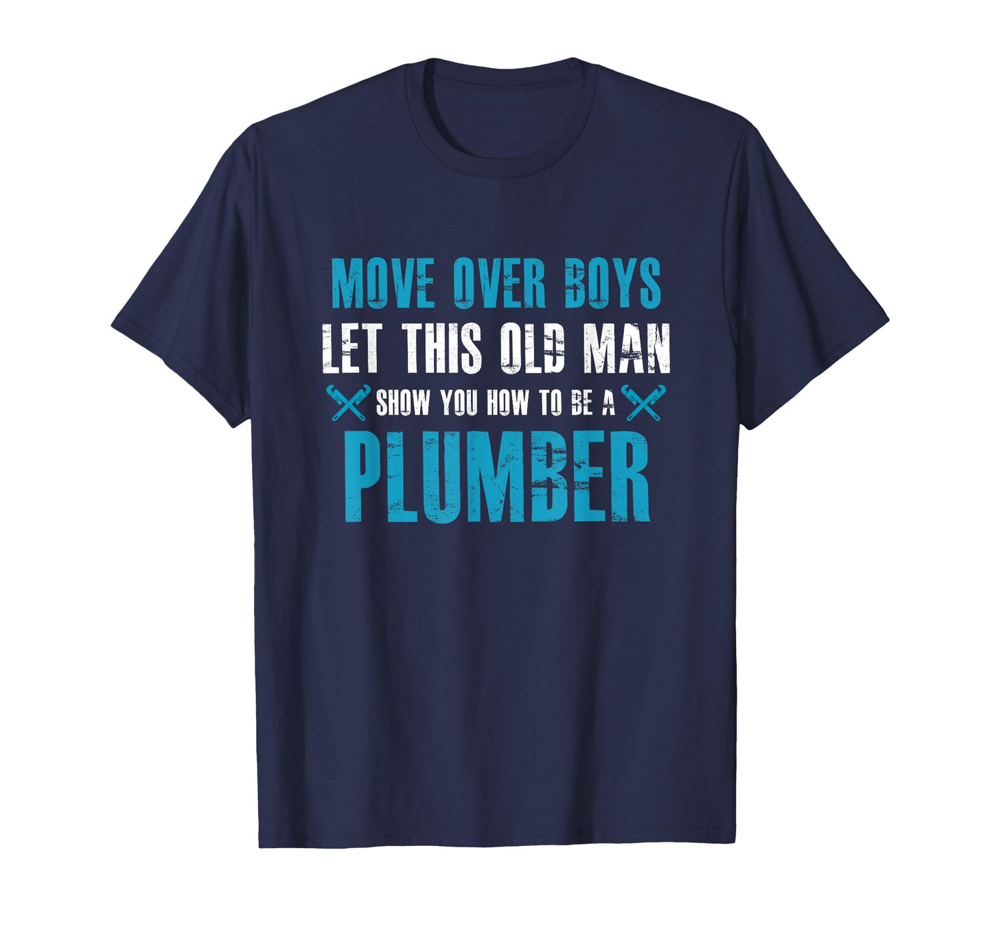 Move Over Boys Let This Old Man Show You How To Be Plumber T-Shirt