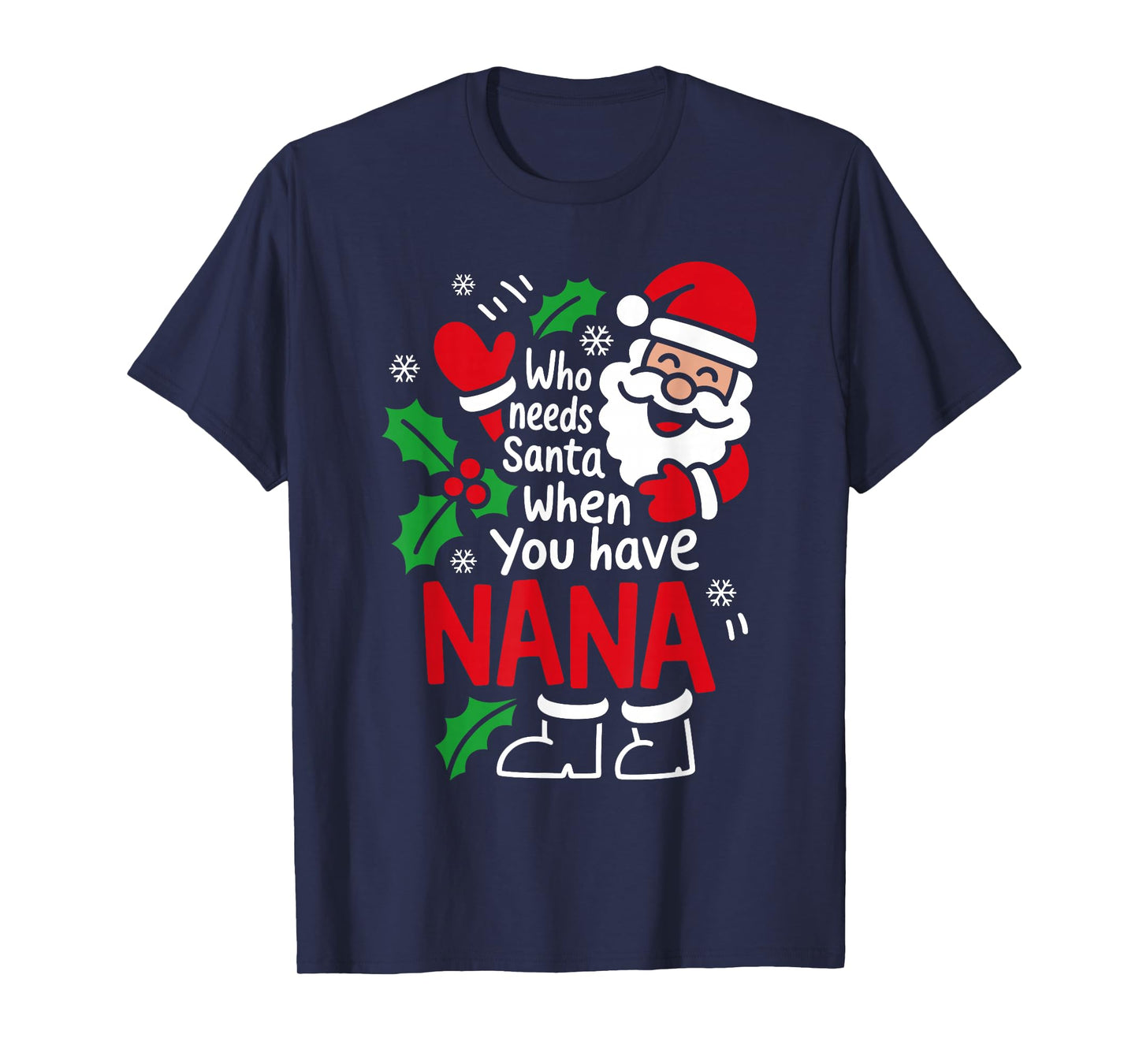 Who Needs Santa When You Have Nana Christmas Women Kids T-Shirt