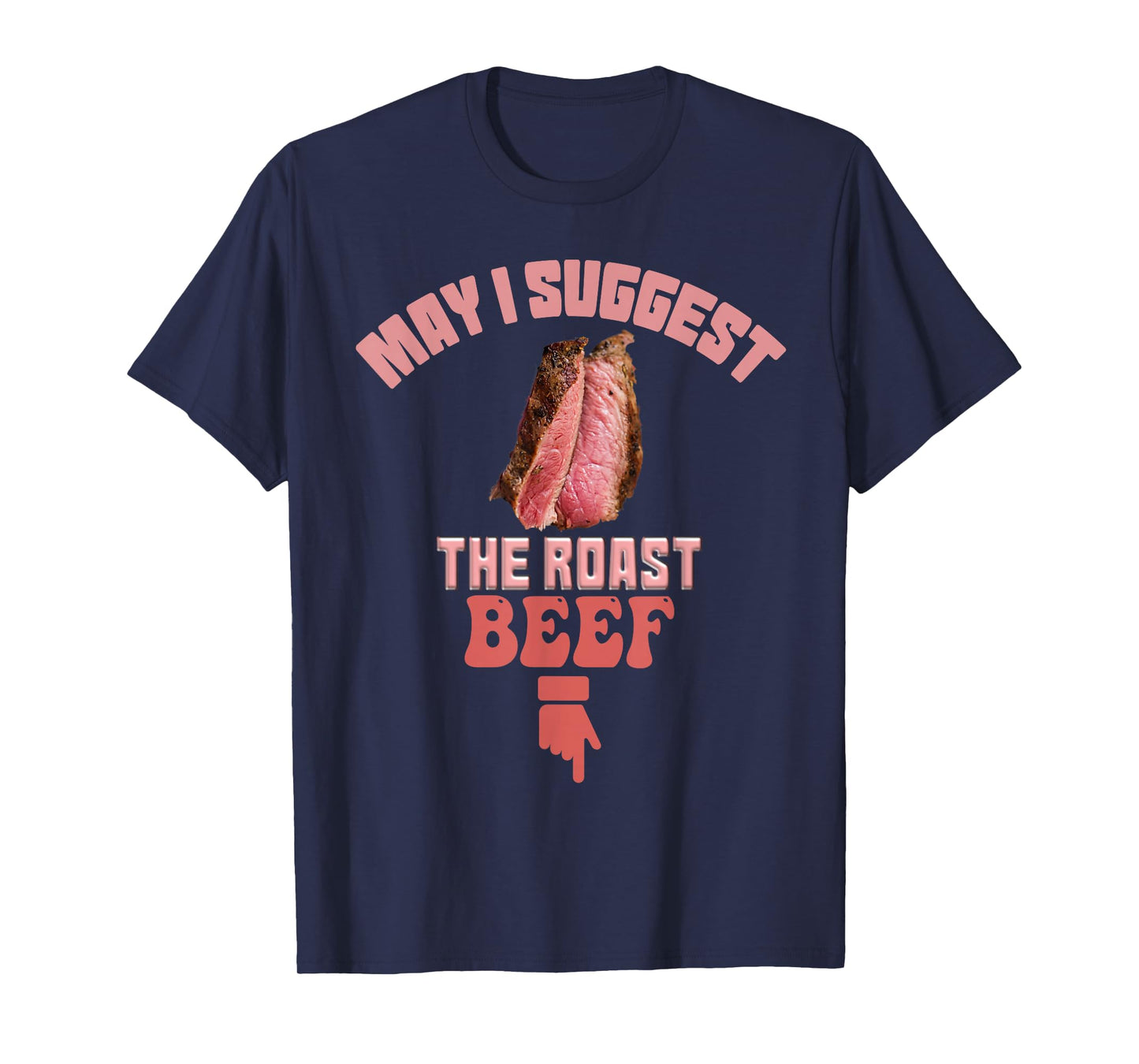 May I Suggest The Roast Beef Fun Embarrassing inappropriate T-Shirt