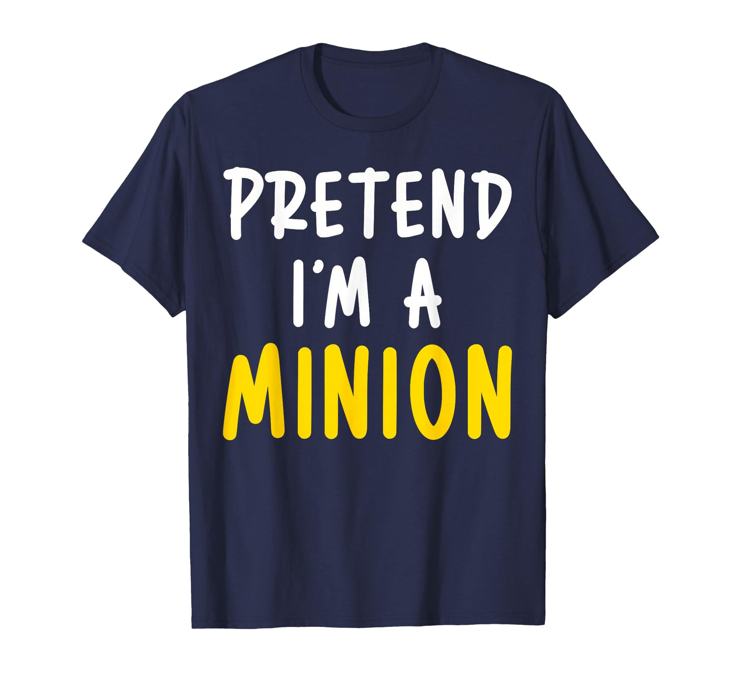 Pretend I'm Minion Costume Family Lazy Easy Halloween T-Shirt