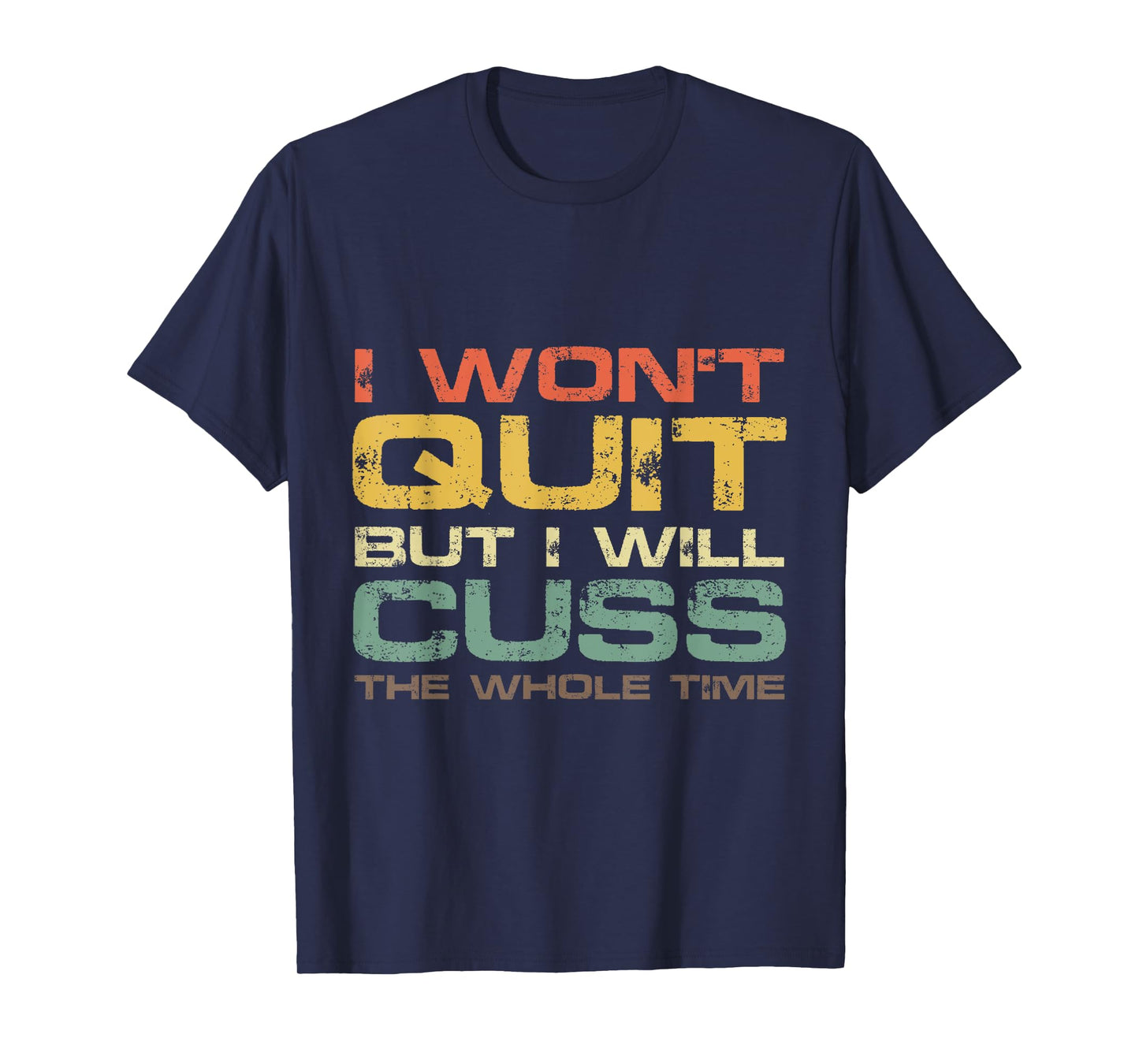 I Won't Quit But I Will Cuss The Whole Time T-Shirt Gym Gift T-Shirt