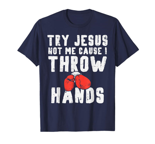 Try Jesus Not Me I Throw Hands Boxing Christian Men Women T-Shirt