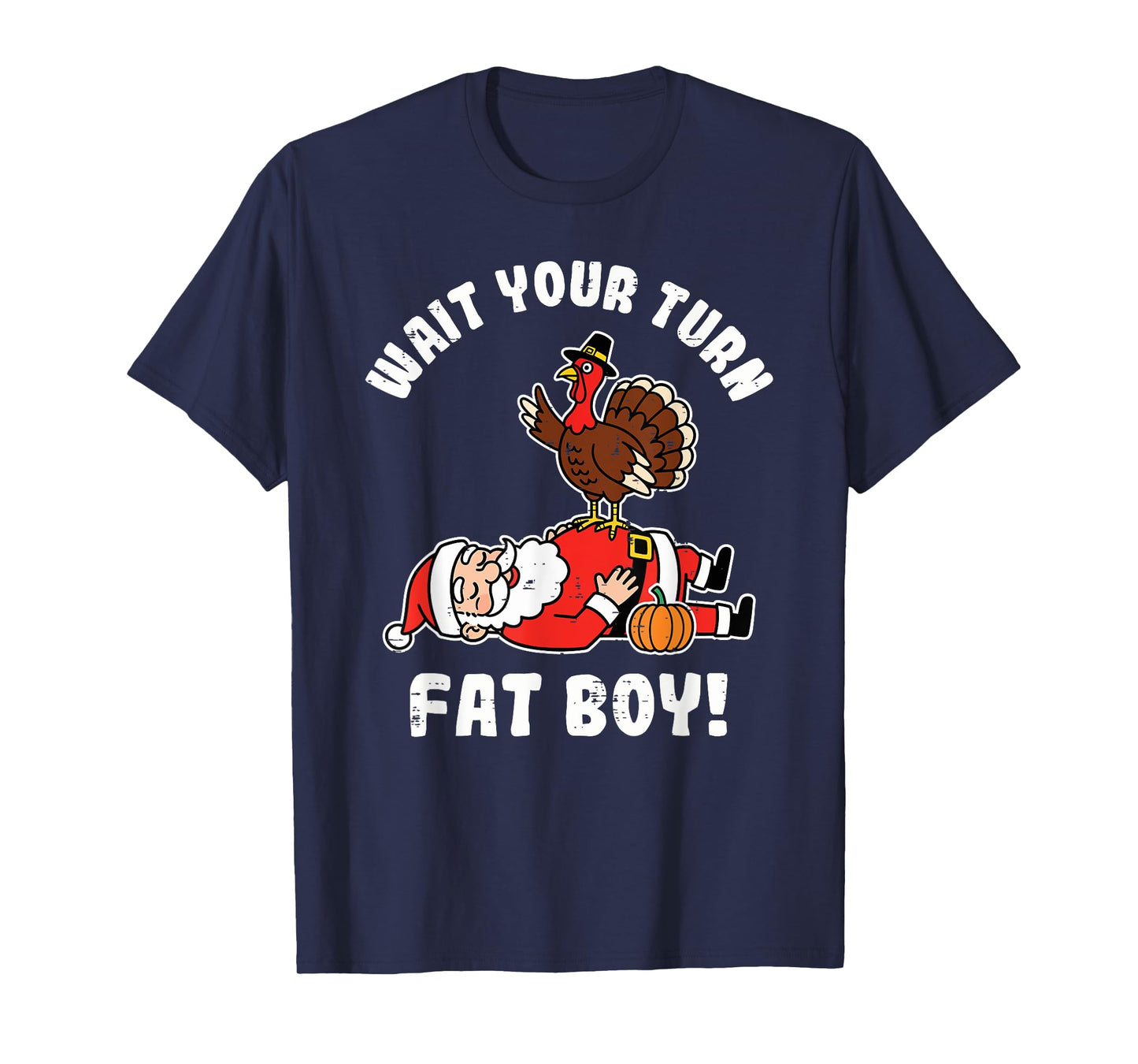 Wait Your Turn Fat Boy Turkey Thanksgiving Christmas Santa T-Shirt