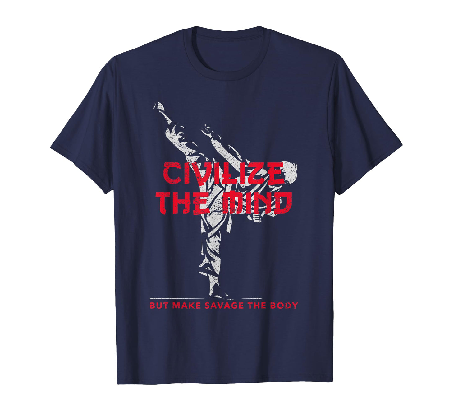 Civilize The Mind But Make Savage The Body T-Shirt