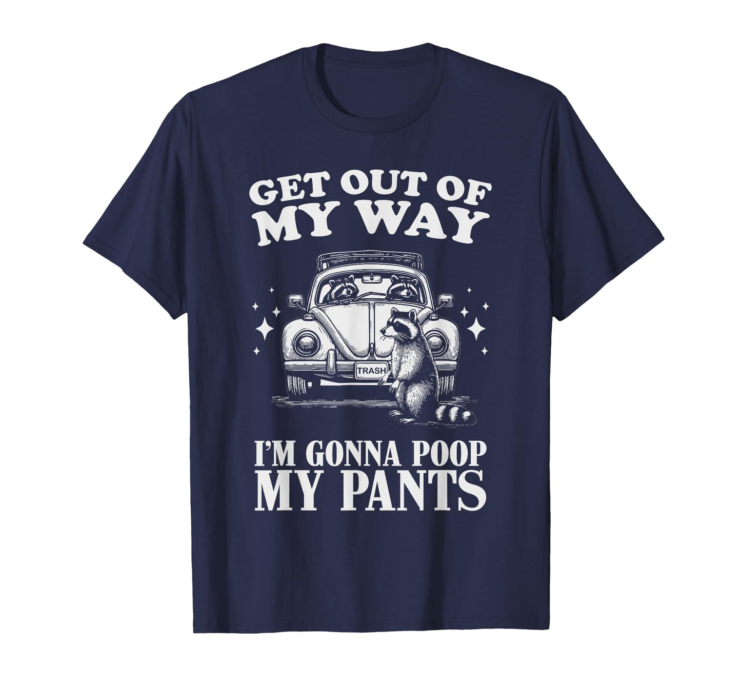 Get Out of My Way I'm Gonna Poop My Pants Funny Humor T-Shirt