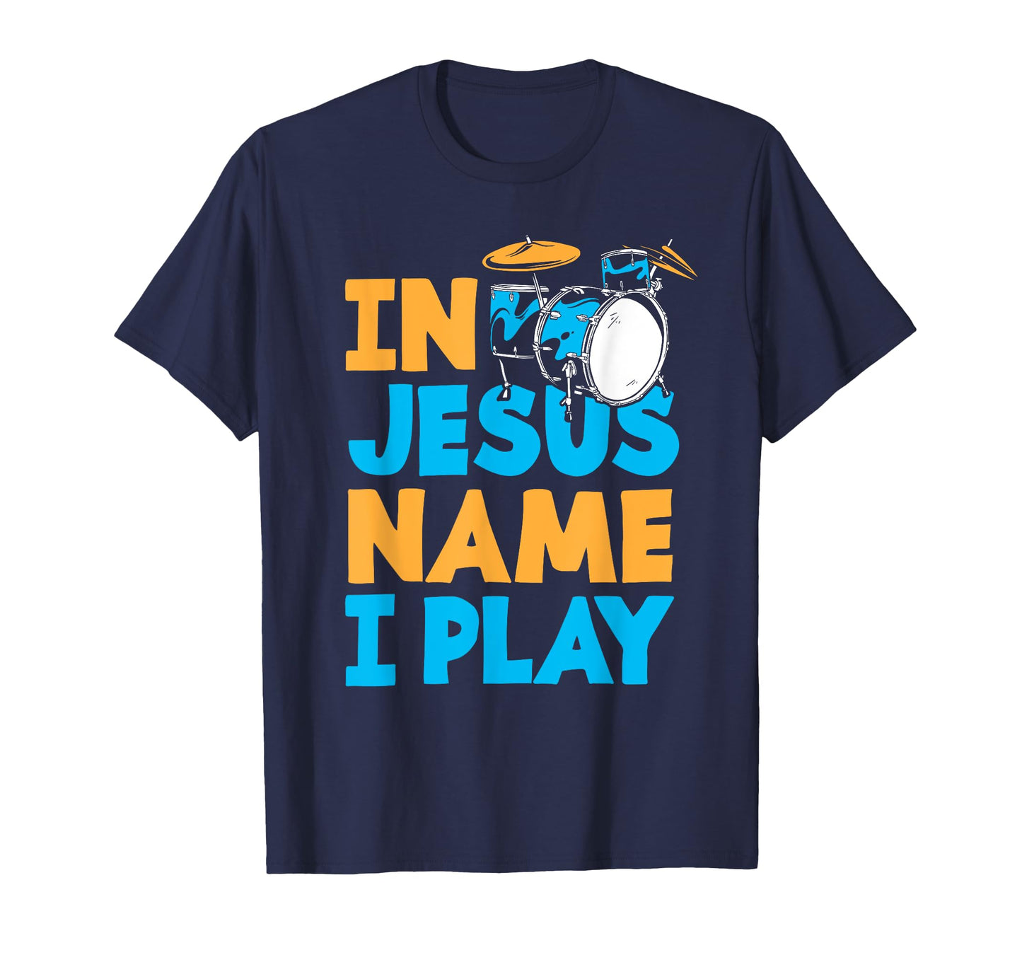Jesus Name I Play Christian God Drumming Drummer T-Shirt