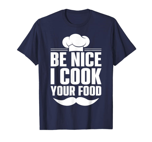 Be Nice I Cook Your Food T-Shirt