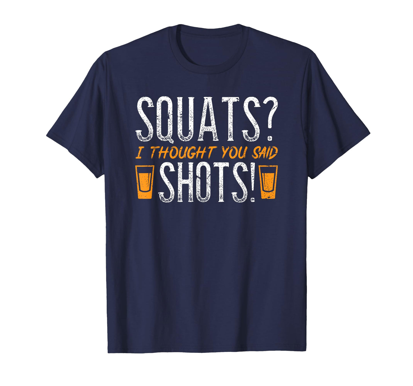 Squats? I Thought You Said Shots! Funny Fitness Gym Quote T-Shirt