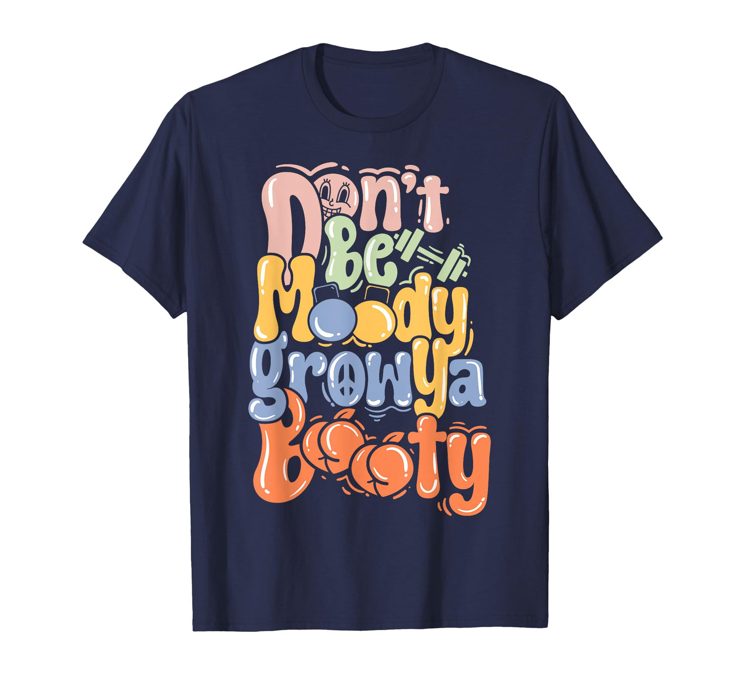 Pump Cover Fitness Funny Gym Don't Be Moody T-Shirt