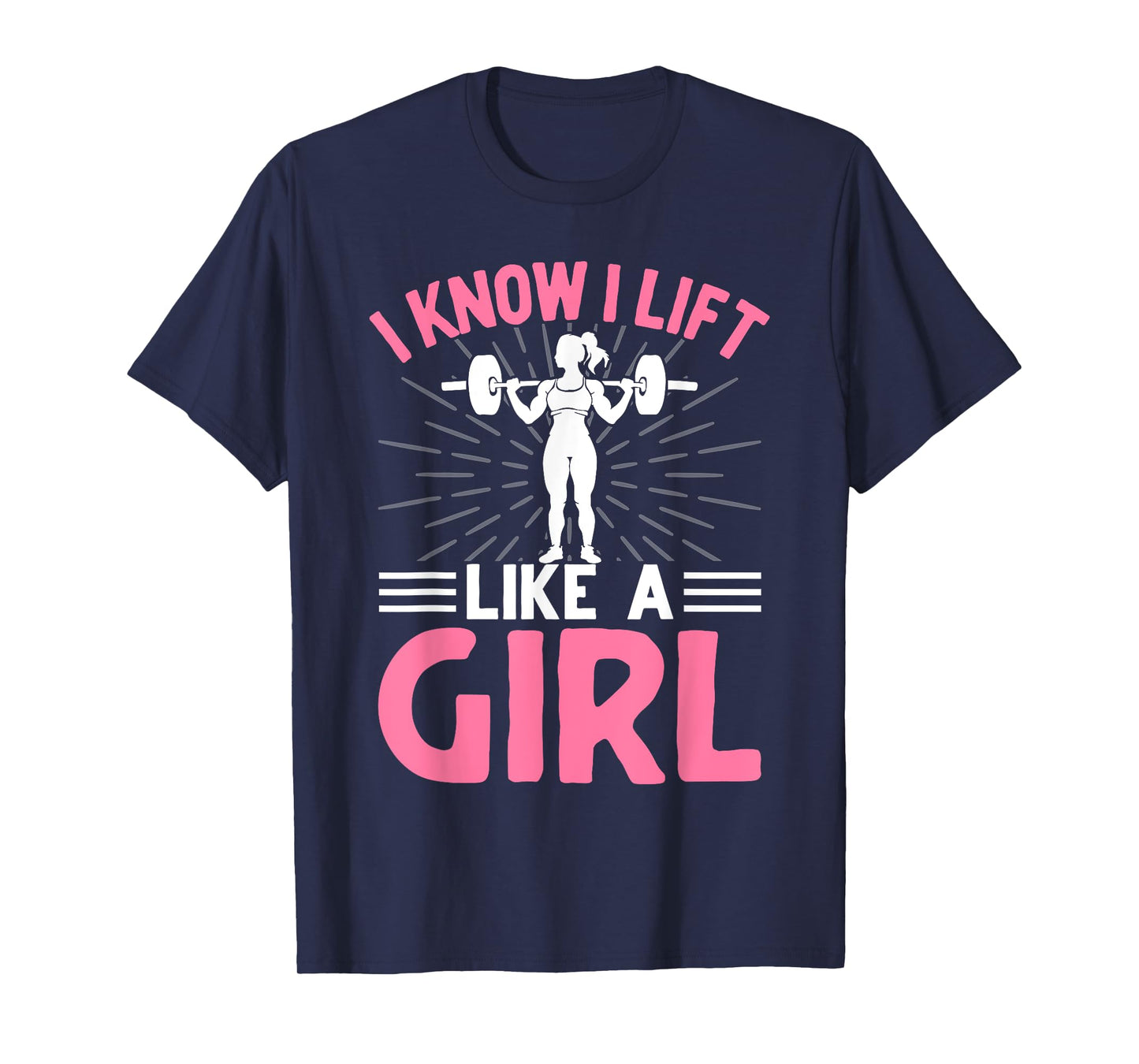 I Know I Lift Like A Girl I Weightlifting T-Shirt