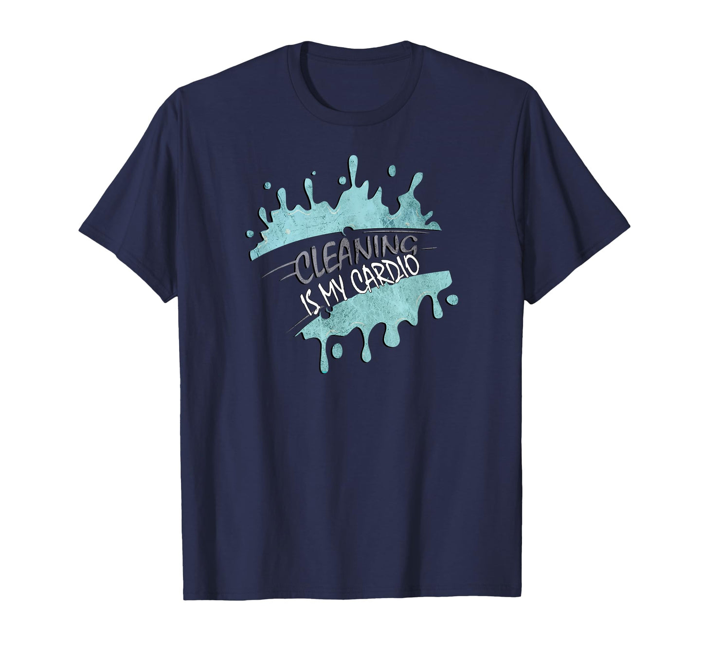 Cleaning Is My Cardio Sarcastic Fitness Funny Saying Workout T-Shirt