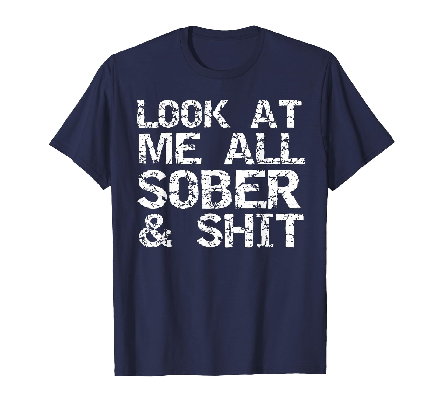 Funny Addiction Recovery Gifts Look at Me All Sober & Shit T-Shirt
