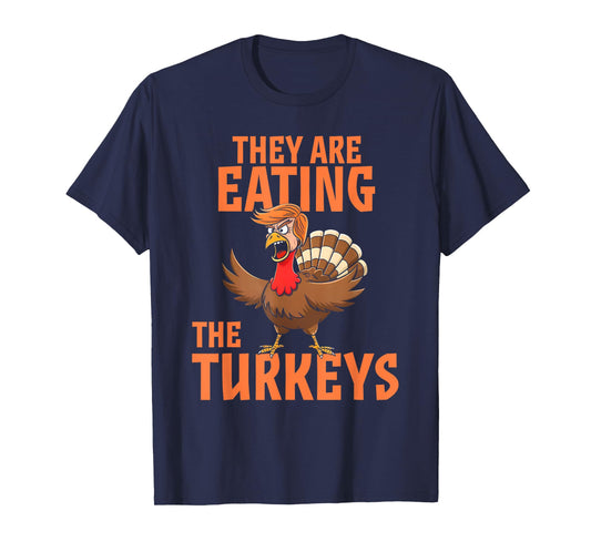They Are Eating Turkey Funny Donald Trump Thanksgiving T-Shirt