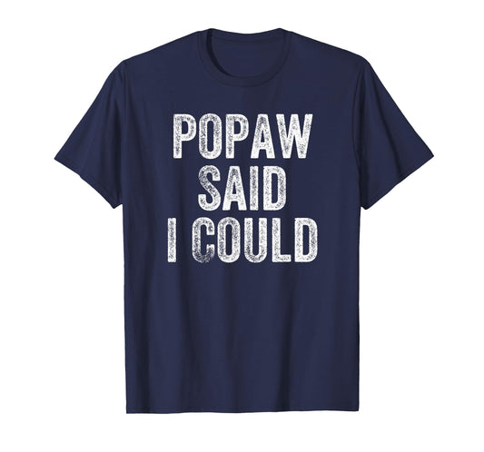 Popaw Said I Could Funny Grandchild Grandson Granddaughter T-Shirt