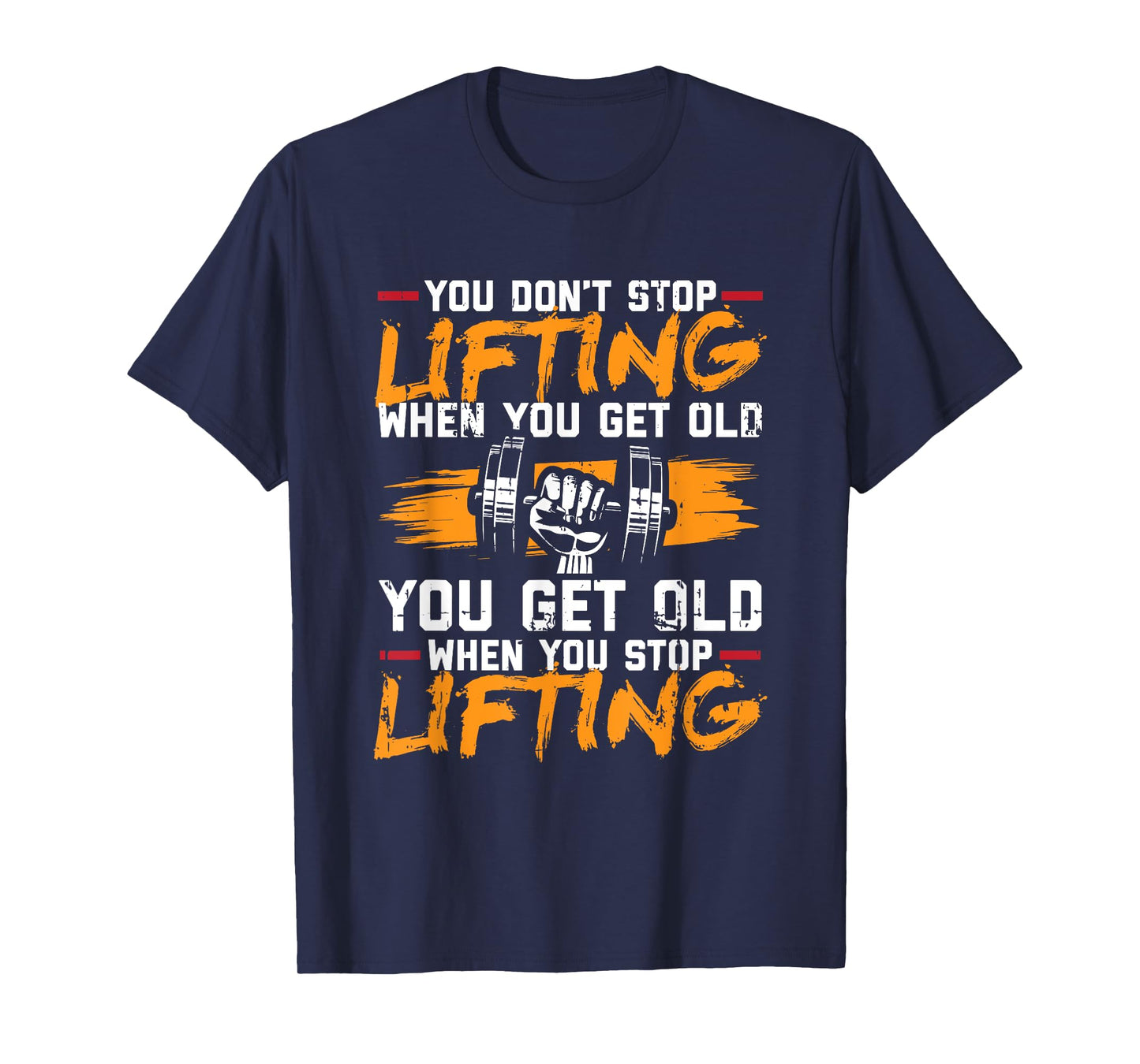 You Don't Stop Lifting When You Get Old Weightlifting Gift T-Shirt