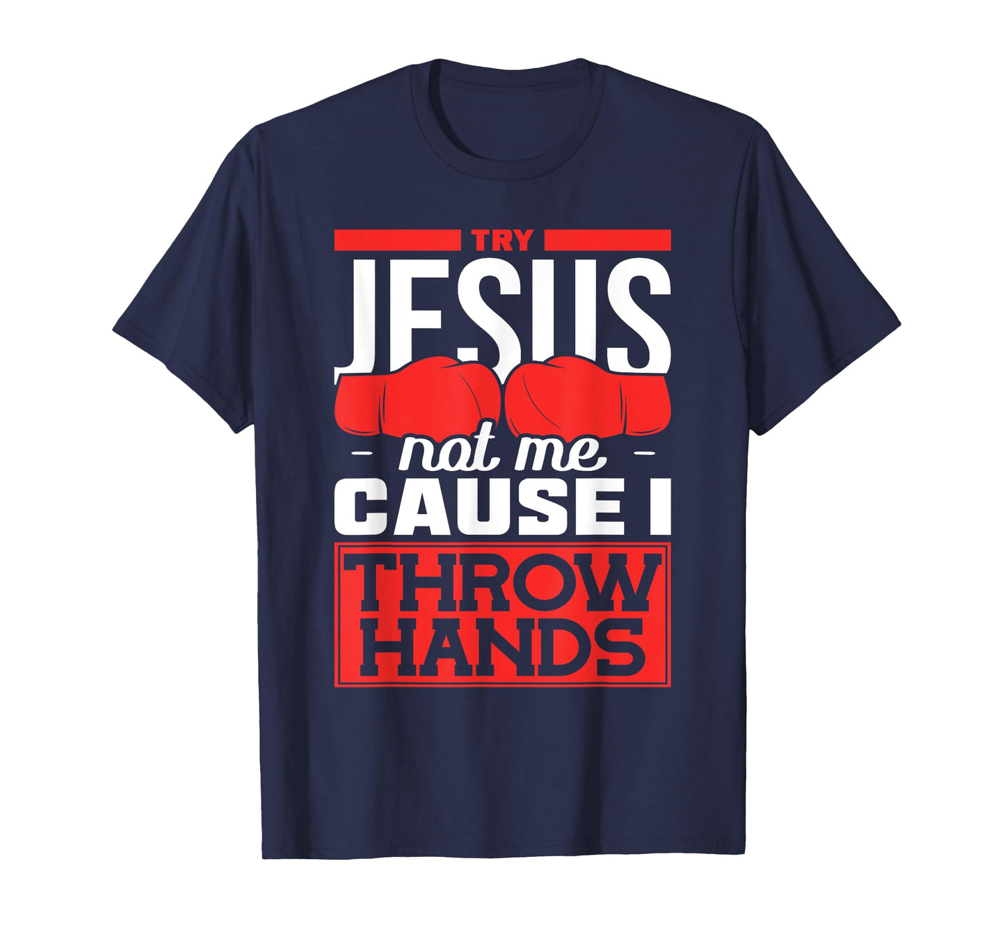 Try Jesus not Me Cause I throw Hands Boxing T-Shirt