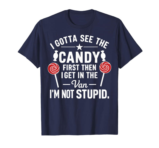 I Gotta See the Candy First. I'm Not Stupid Funny Halloween T-Shirt