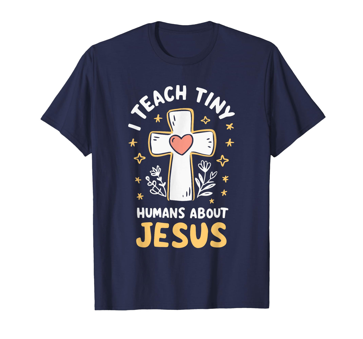 I Teach Tiny Humans About Jesus T-Shirt