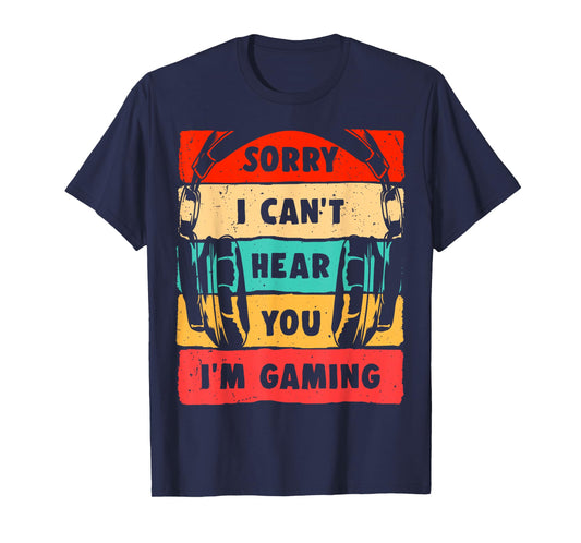 Sorry I Can't Hear You I'm Gaming Funny Gamer Shirt Gaming T-Shirt